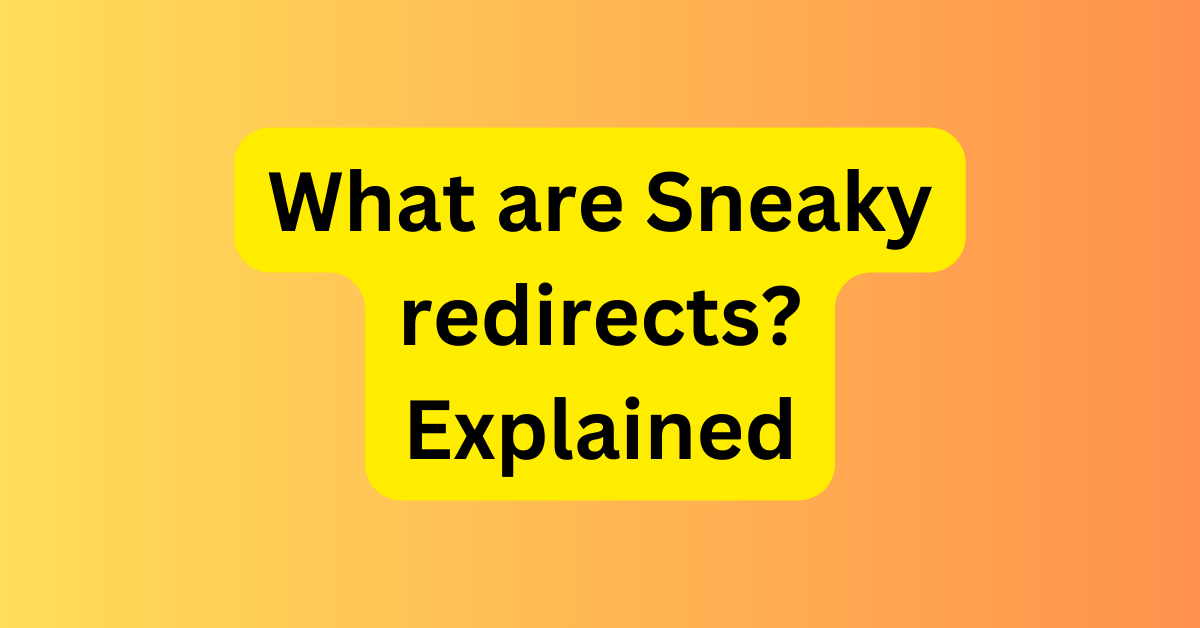 Image having text what is sneaky redirects